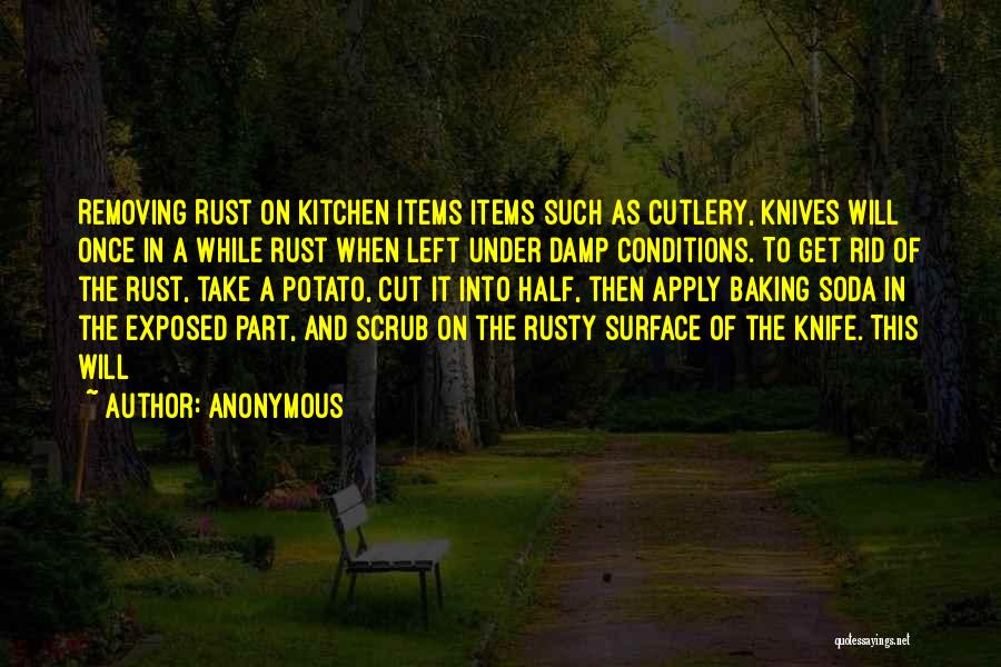 Anonymous Quotes: Removing Rust On Kitchen Items Items Such As Cutlery, Knives Will Once In A While Rust When Left Under Damp
