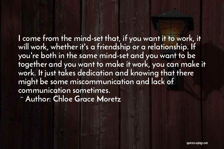 Chloe Grace Moretz Quotes: I Come From The Mind-set That, If You Want It To Work, It Will Work, Whether It's A Friendship Or