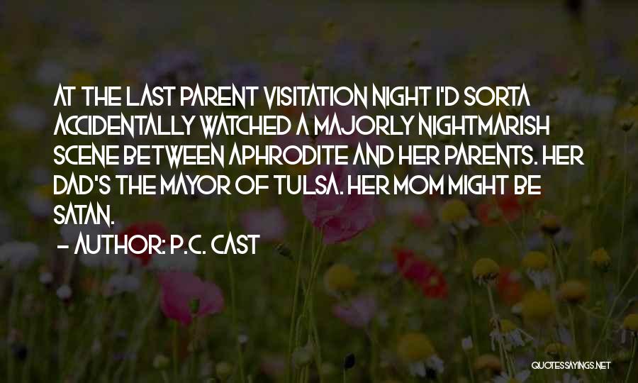P.C. Cast Quotes: At The Last Parent Visitation Night I'd Sorta Accidentally Watched A Majorly Nightmarish Scene Between Aphrodite And Her Parents. Her