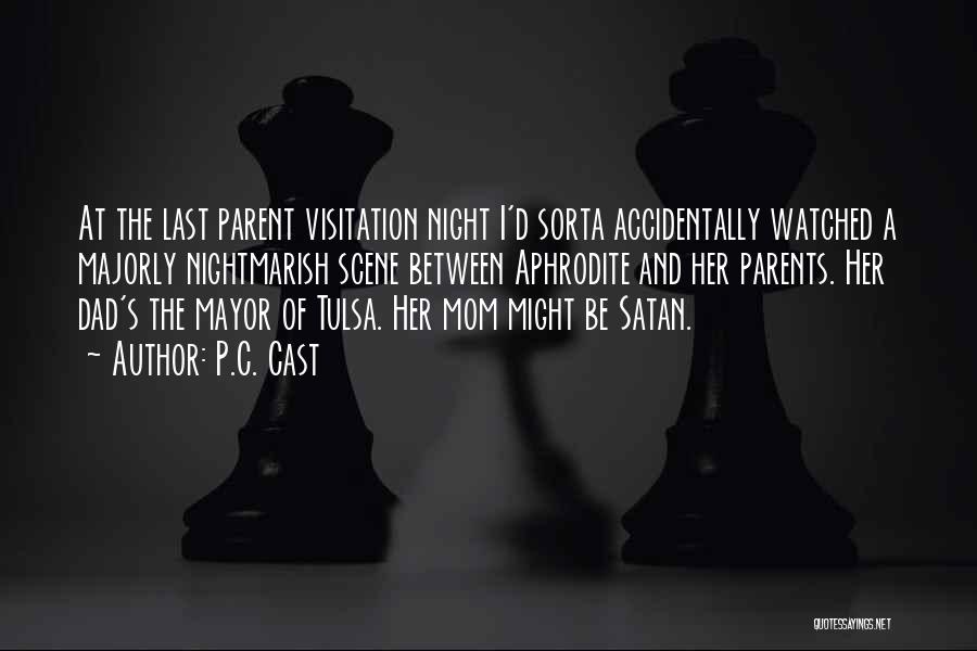 P.C. Cast Quotes: At The Last Parent Visitation Night I'd Sorta Accidentally Watched A Majorly Nightmarish Scene Between Aphrodite And Her Parents. Her