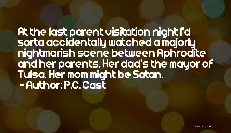 P.C. Cast Quotes: At The Last Parent Visitation Night I'd Sorta Accidentally Watched A Majorly Nightmarish Scene Between Aphrodite And Her Parents. Her