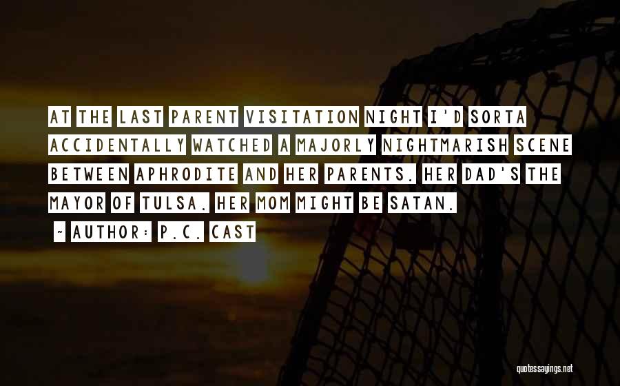 P.C. Cast Quotes: At The Last Parent Visitation Night I'd Sorta Accidentally Watched A Majorly Nightmarish Scene Between Aphrodite And Her Parents. Her