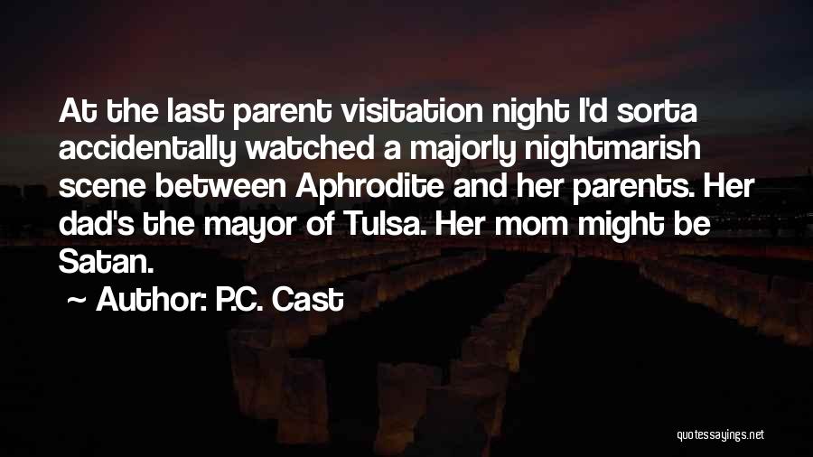 P.C. Cast Quotes: At The Last Parent Visitation Night I'd Sorta Accidentally Watched A Majorly Nightmarish Scene Between Aphrodite And Her Parents. Her