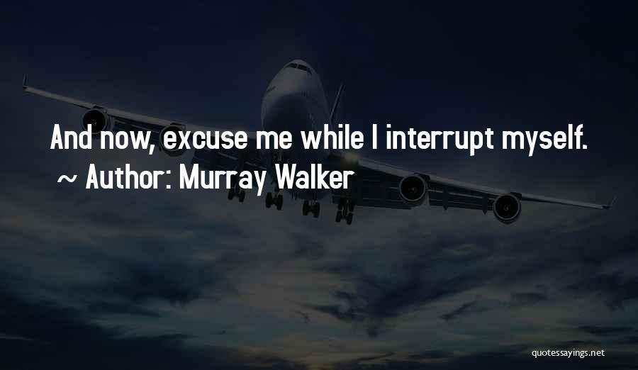 Murray Walker Quotes: And Now, Excuse Me While I Interrupt Myself.