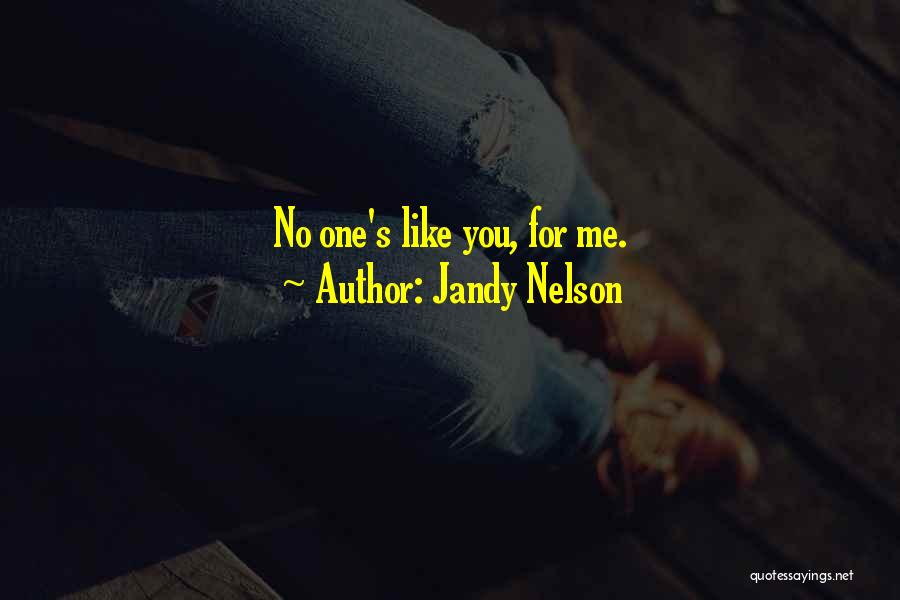 Jandy Nelson Quotes: No One's Like You, For Me.