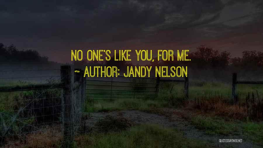 Jandy Nelson Quotes: No One's Like You, For Me.