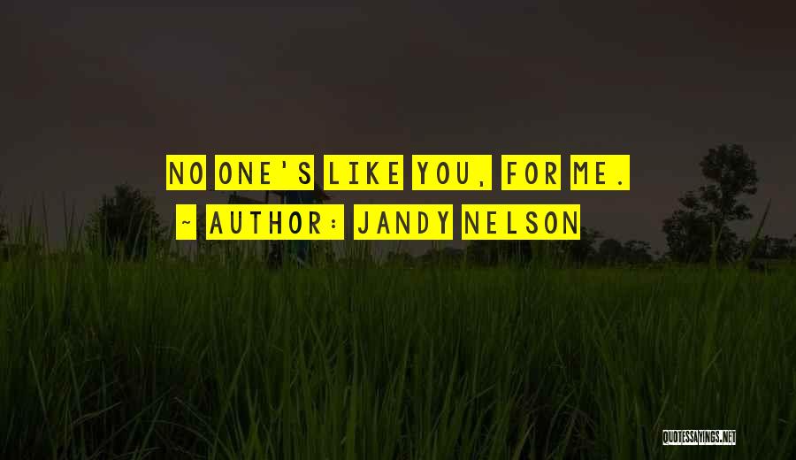 Jandy Nelson Quotes: No One's Like You, For Me.