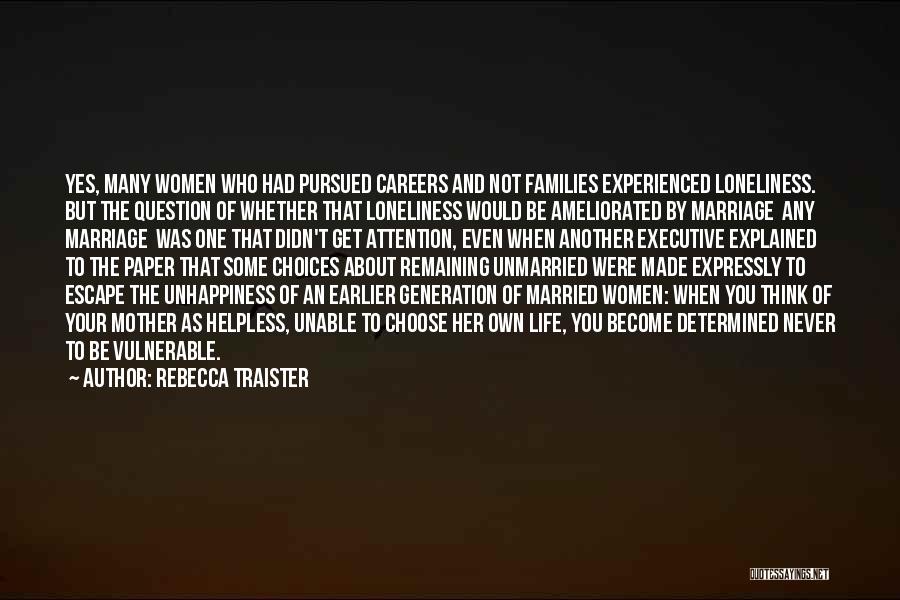 Rebecca Traister Quotes: Yes, Many Women Who Had Pursued Careers And Not Families Experienced Loneliness. But The Question Of Whether That Loneliness Would