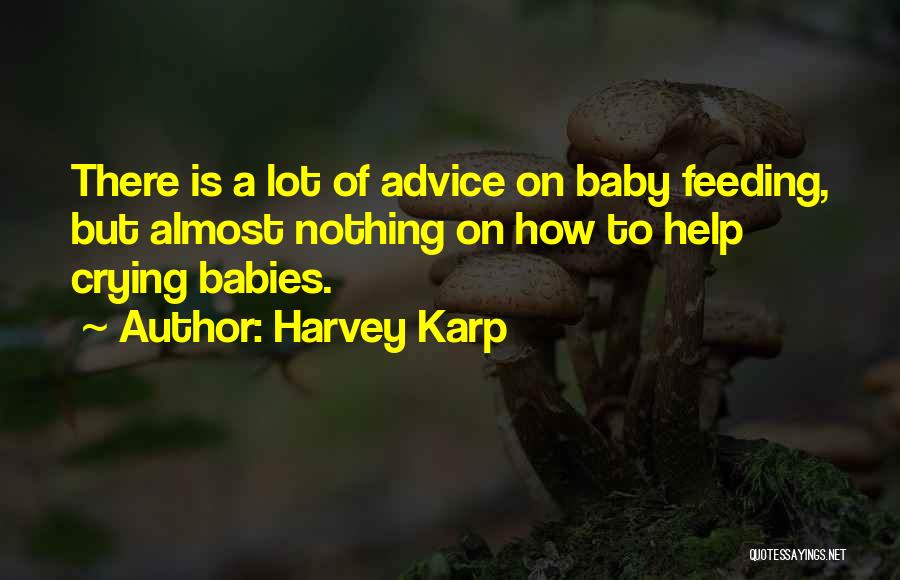 Harvey Karp Quotes: There Is A Lot Of Advice On Baby Feeding, But Almost Nothing On How To Help Crying Babies.