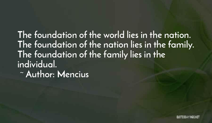 Mencius Quotes: The Foundation Of The World Lies In The Nation. The Foundation Of The Nation Lies In The Family. The Foundation