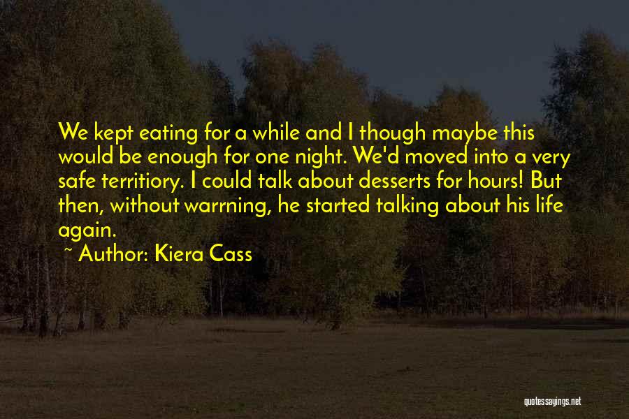 Kiera Cass Quotes: We Kept Eating For A While And I Though Maybe This Would Be Enough For One Night. We'd Moved Into
