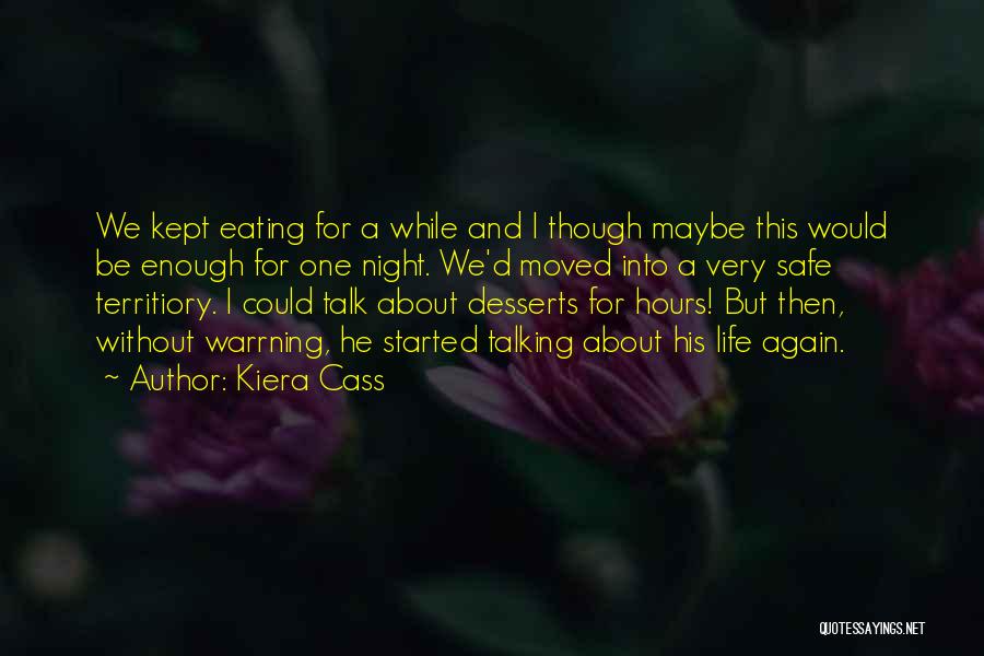 Kiera Cass Quotes: We Kept Eating For A While And I Though Maybe This Would Be Enough For One Night. We'd Moved Into