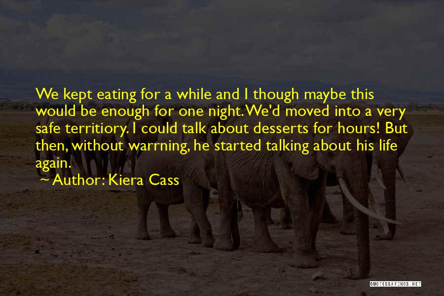 Kiera Cass Quotes: We Kept Eating For A While And I Though Maybe This Would Be Enough For One Night. We'd Moved Into