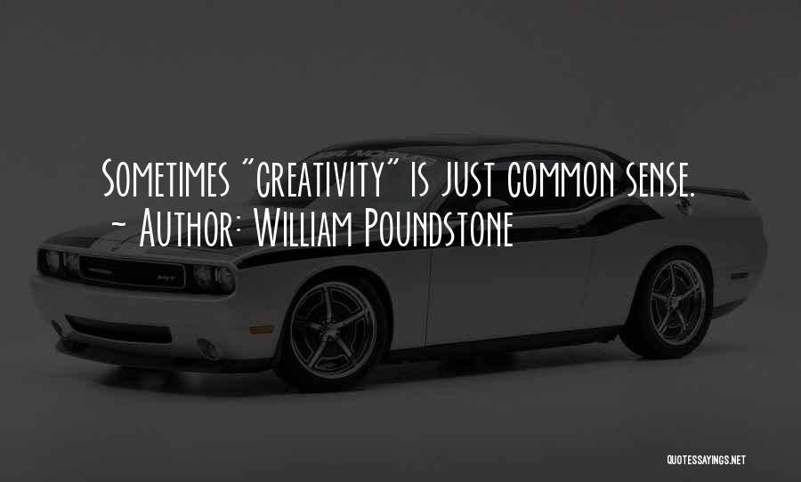 William Poundstone Quotes: Sometimes Creativity Is Just Common Sense.