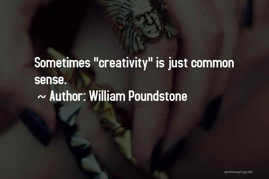 William Poundstone Quotes: Sometimes Creativity Is Just Common Sense.