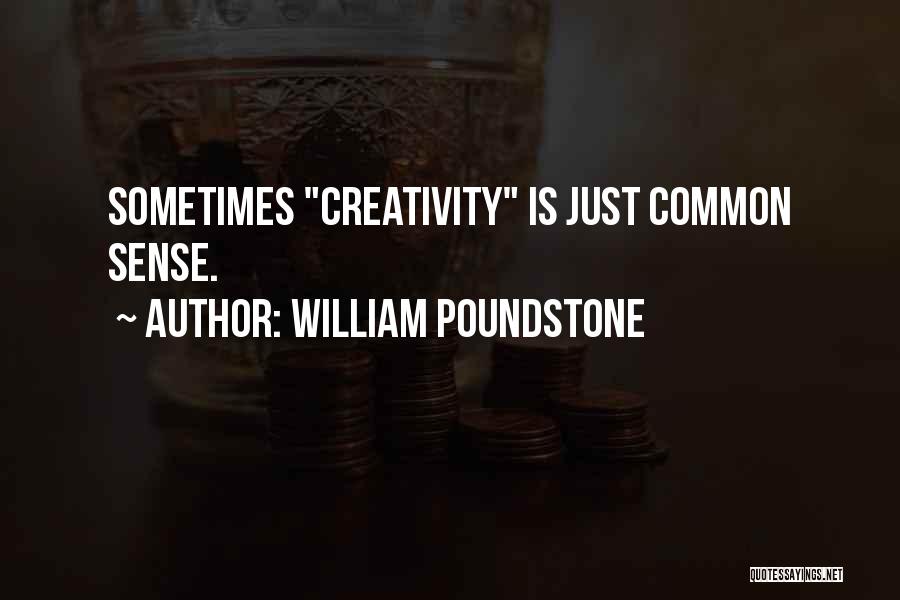 William Poundstone Quotes: Sometimes Creativity Is Just Common Sense.