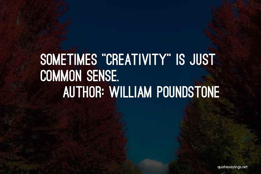 William Poundstone Quotes: Sometimes Creativity Is Just Common Sense.