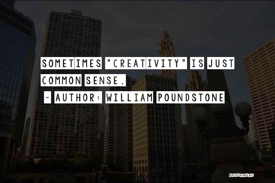 William Poundstone Quotes: Sometimes Creativity Is Just Common Sense.