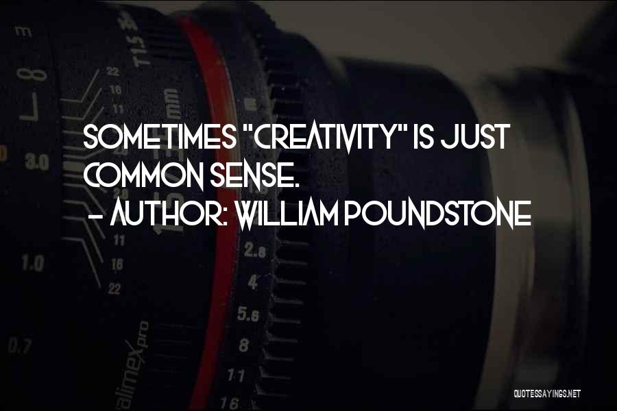 William Poundstone Quotes: Sometimes Creativity Is Just Common Sense.