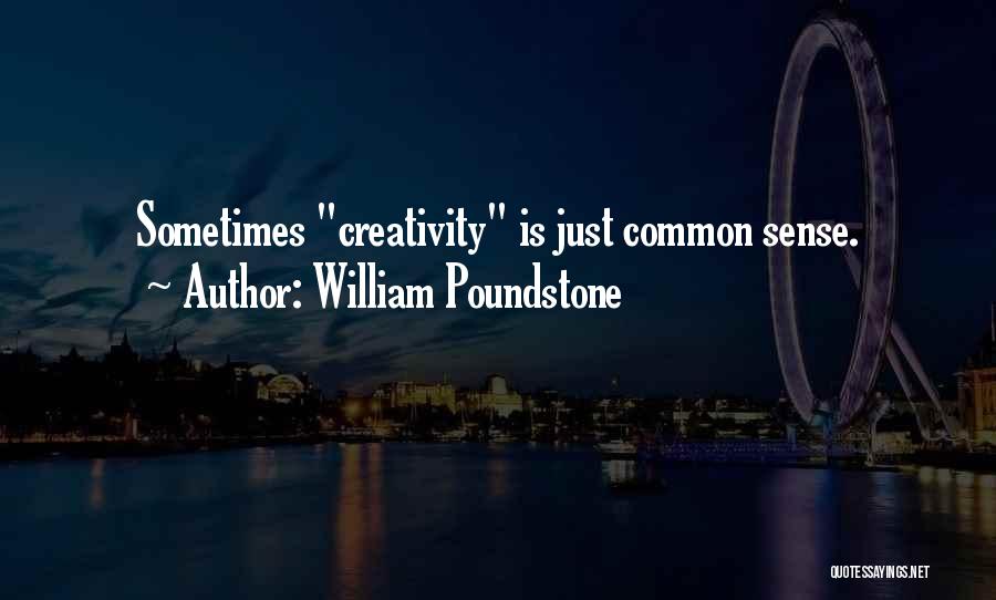 William Poundstone Quotes: Sometimes Creativity Is Just Common Sense.