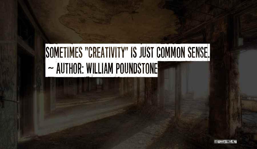 William Poundstone Quotes: Sometimes Creativity Is Just Common Sense.