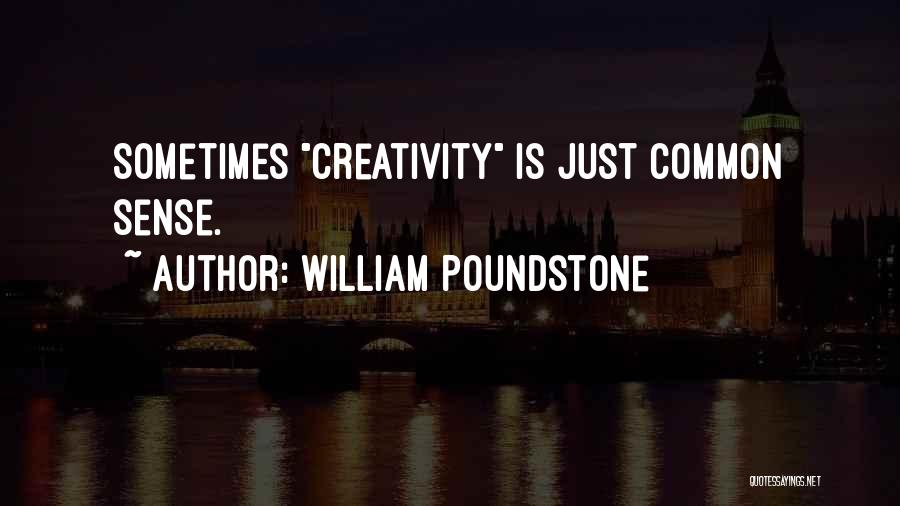 William Poundstone Quotes: Sometimes Creativity Is Just Common Sense.