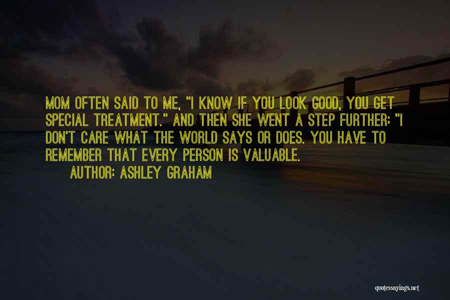 Ashley Graham Quotes: Mom Often Said To Me, I Know If You Look Good, You Get Special Treatment. And Then She Went A