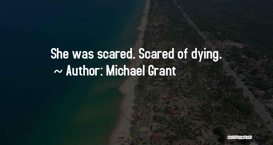 Michael Grant Quotes: She Was Scared. Scared Of Dying.