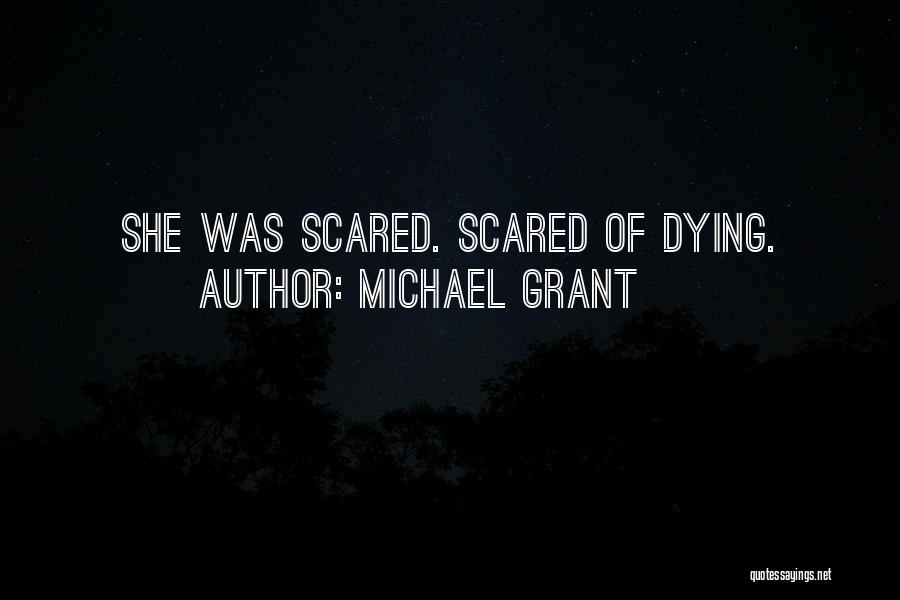 Michael Grant Quotes: She Was Scared. Scared Of Dying.