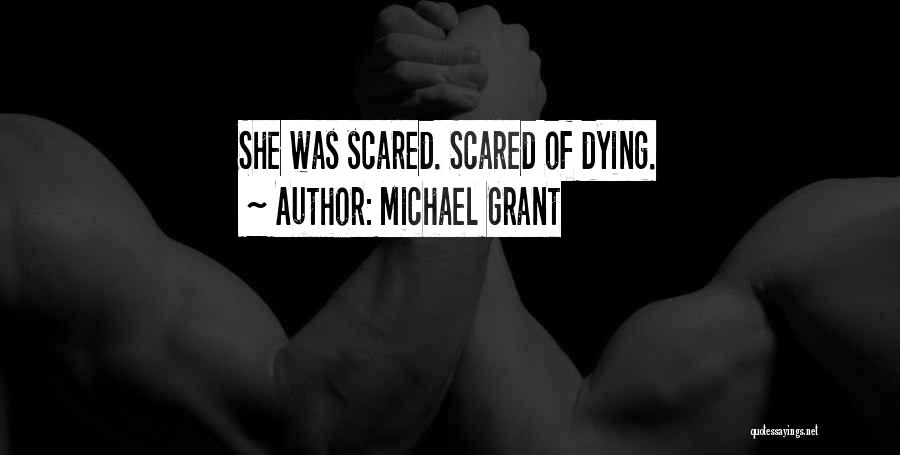 Michael Grant Quotes: She Was Scared. Scared Of Dying.