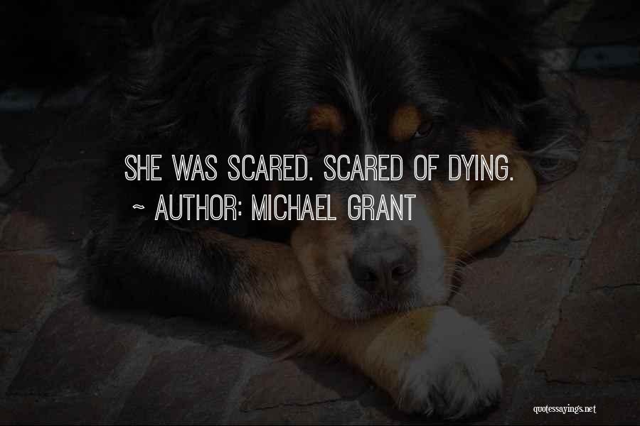 Michael Grant Quotes: She Was Scared. Scared Of Dying.