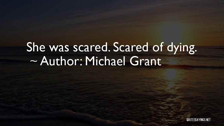 Michael Grant Quotes: She Was Scared. Scared Of Dying.