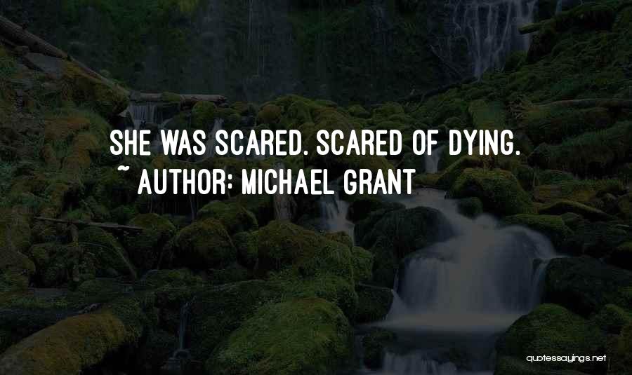 Michael Grant Quotes: She Was Scared. Scared Of Dying.