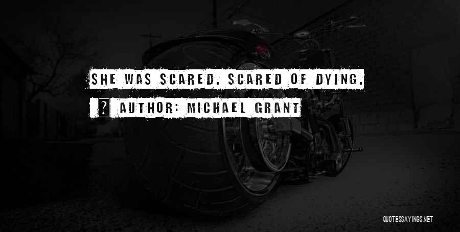 Michael Grant Quotes: She Was Scared. Scared Of Dying.