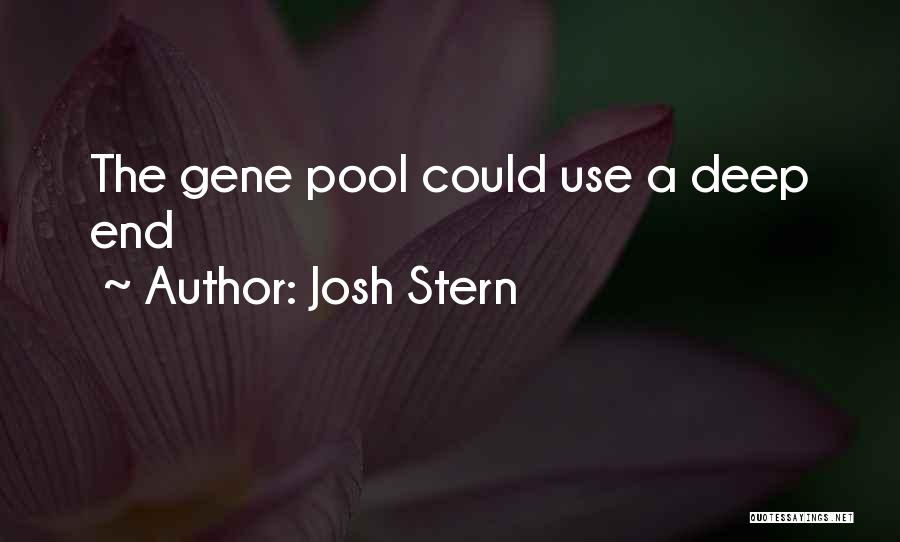 Josh Stern Quotes: The Gene Pool Could Use A Deep End