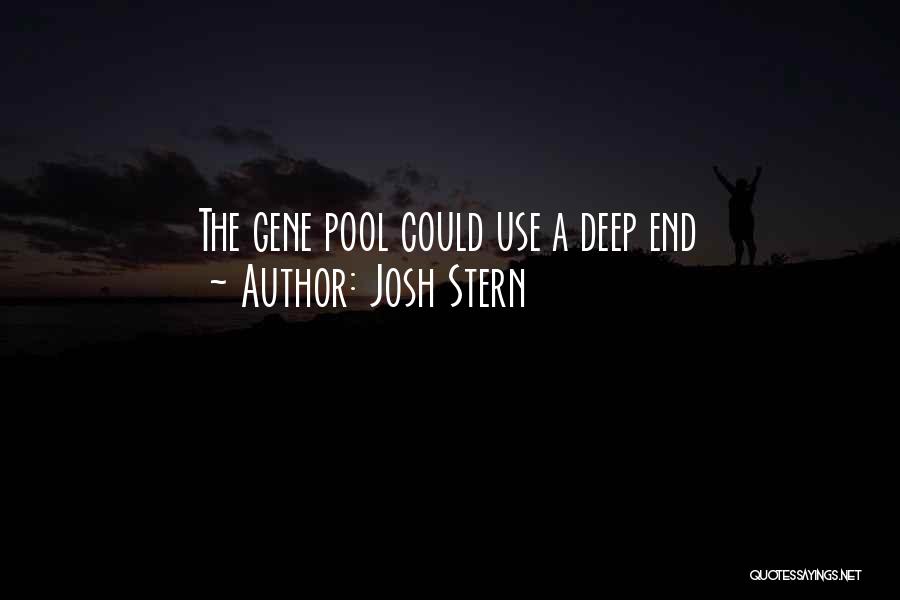 Josh Stern Quotes: The Gene Pool Could Use A Deep End