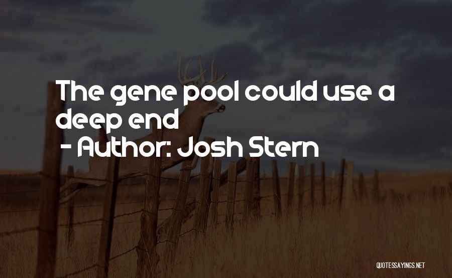 Josh Stern Quotes: The Gene Pool Could Use A Deep End