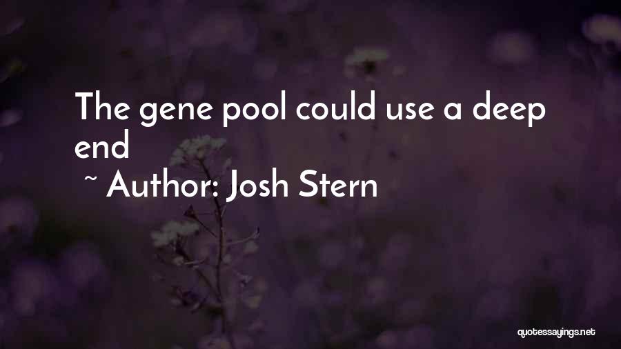 Josh Stern Quotes: The Gene Pool Could Use A Deep End