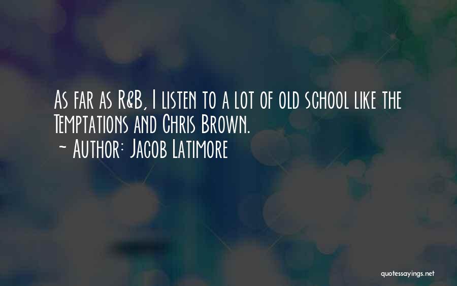 Jacob Latimore Quotes: As Far As R&b, I Listen To A Lot Of Old School Like The Temptations And Chris Brown.