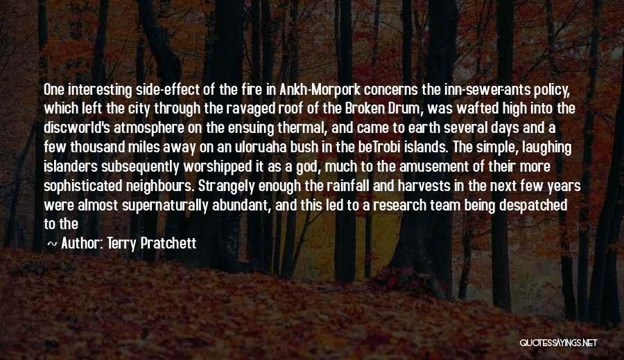 Terry Pratchett Quotes: One Interesting Side-effect Of The Fire In Ankh-morpork Concerns The Inn-sewer-ants Policy, Which Left The City Through The Ravaged Roof