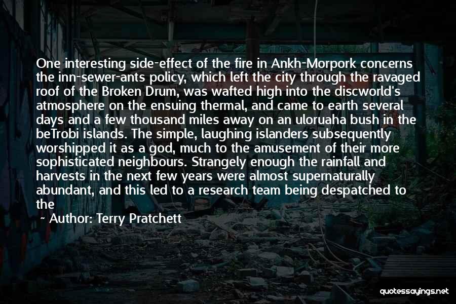 Terry Pratchett Quotes: One Interesting Side-effect Of The Fire In Ankh-morpork Concerns The Inn-sewer-ants Policy, Which Left The City Through The Ravaged Roof