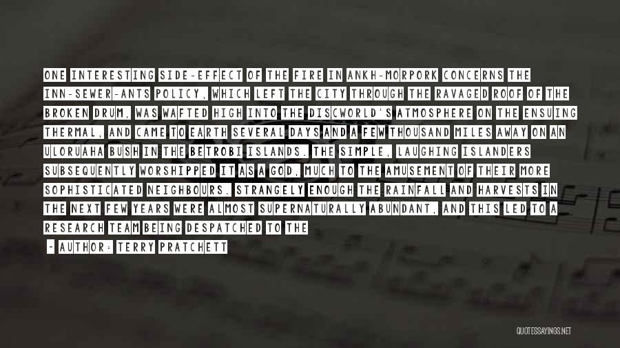 Terry Pratchett Quotes: One Interesting Side-effect Of The Fire In Ankh-morpork Concerns The Inn-sewer-ants Policy, Which Left The City Through The Ravaged Roof