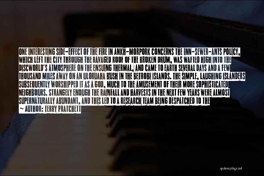 Terry Pratchett Quotes: One Interesting Side-effect Of The Fire In Ankh-morpork Concerns The Inn-sewer-ants Policy, Which Left The City Through The Ravaged Roof