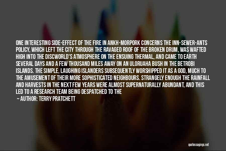 Terry Pratchett Quotes: One Interesting Side-effect Of The Fire In Ankh-morpork Concerns The Inn-sewer-ants Policy, Which Left The City Through The Ravaged Roof