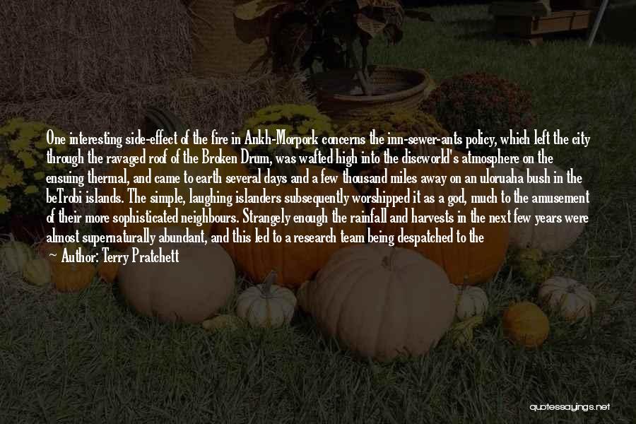 Terry Pratchett Quotes: One Interesting Side-effect Of The Fire In Ankh-morpork Concerns The Inn-sewer-ants Policy, Which Left The City Through The Ravaged Roof