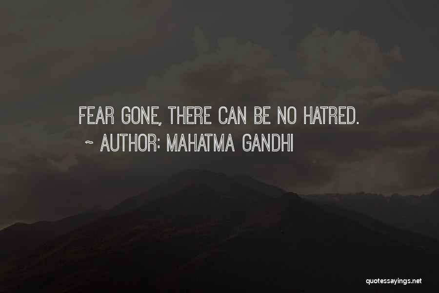 Mahatma Gandhi Quotes: Fear Gone, There Can Be No Hatred.