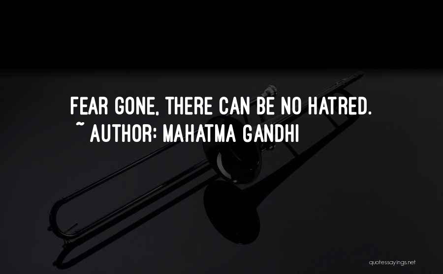 Mahatma Gandhi Quotes: Fear Gone, There Can Be No Hatred.