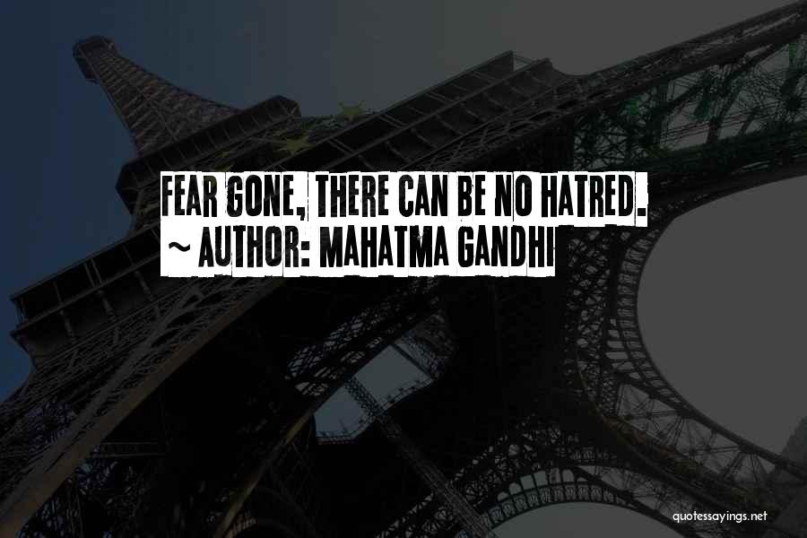 Mahatma Gandhi Quotes: Fear Gone, There Can Be No Hatred.