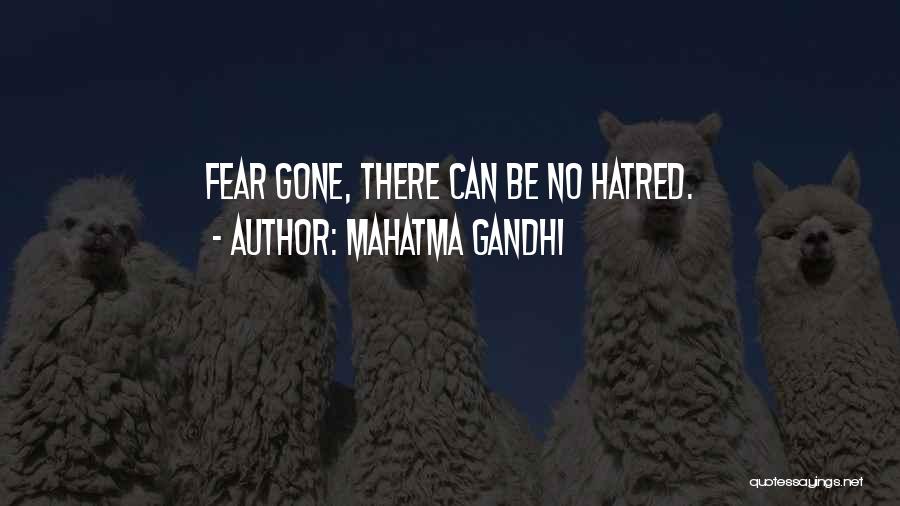 Mahatma Gandhi Quotes: Fear Gone, There Can Be No Hatred.