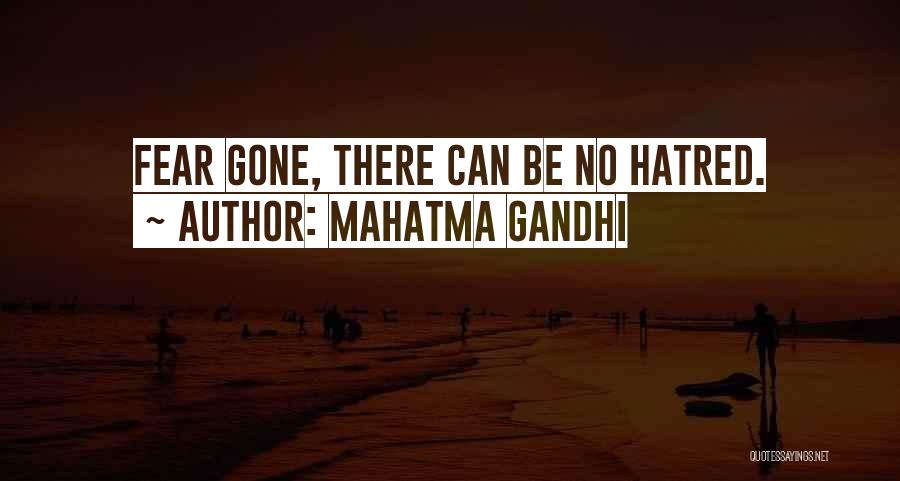 Mahatma Gandhi Quotes: Fear Gone, There Can Be No Hatred.